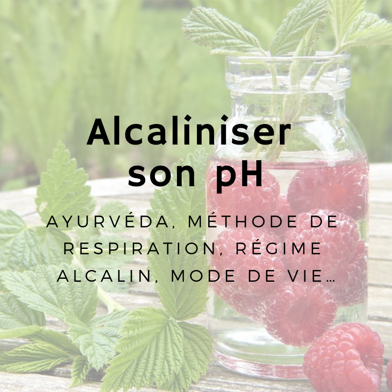 Alcaliniser son pH: Ayurvéda, méthode de respiration, régime alcalin, mode de vie…
